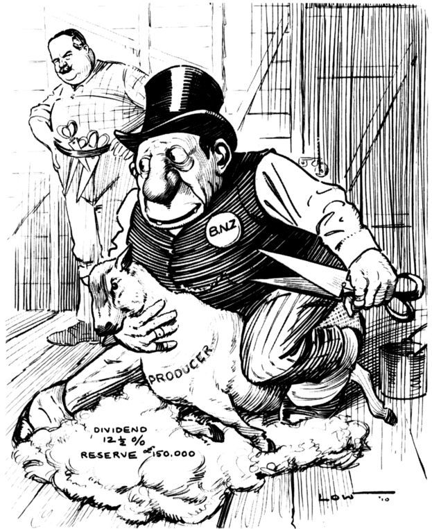 In 1910 David Low left the Spectator newspaper to join the Canterbury Times. This cartoon by Low was drawn that year. The cartoon symbol ‘Fat’ was identified and established first by Australian cartoonists to serve the anti-Tory and socialist cause. ‘Fat’ in the cartoon represents the Bank of New Zealand: the figure in the background is Liberal Premier, Sir Joseph Ward. [cartoon]