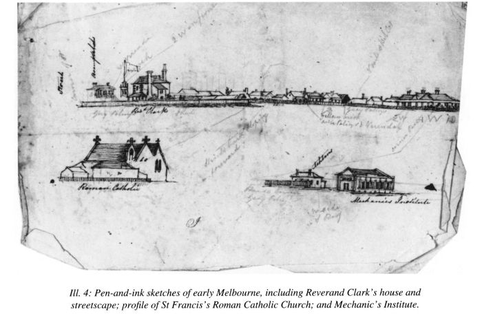 Ill. 4. Pen and ink sketches of early Melbourne, including Reverand Clark’s house and streetscape; profile of St Francis’s Roman Catholic Church; and Mechanic’s Institute. Sketches from the notebook of Wilbraham Frederick Evelyn Liardet. [drawing]