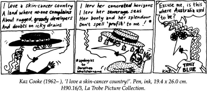 Kaz Cooke (1962 –), ‘I love a skin-cancer country!’ Pen, ink 19.4 x 26.0cm. H90.16/3, La Trobe Picture Collection [cartoon]