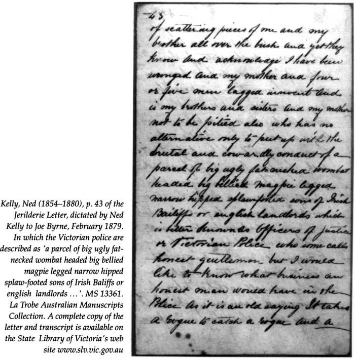 Kelly, Ned (1854-1880), p. 43 of the Jerilderie Letter, dictated by Ned Kelly to Joe Byrne, February 1879. In which the Victorian police are described as ‘a parcel of big ugly fat-necked wombat headed big bellied magpie legged narrow hipped splaw-footed sons of Irish Baliffs or English landlords…’. MS 13361. La Trobe Australian Manuscripts Collection. [manuscript]