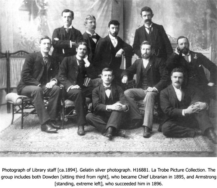 Photograph of Library staff [ca. 1894]. Gelatin silver photograph. H16881. La Trobe Picture Collection. The group includes both Dowden [sitting third from right], who became Chief Librarian in 1895, and Armstrong [standing, extreme left], who succeeded him in 1896. [photograph]