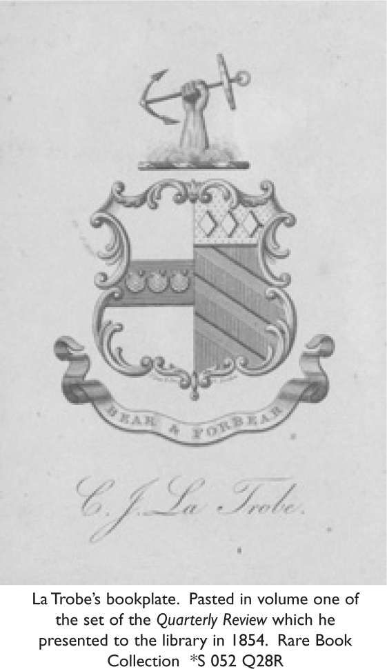La Trobe’s bookplate. Pasted in volume one of the set of the Quarterly Review which he presented to the library in 1854. Rare Book Collection *S 052 Q28R [book plate]