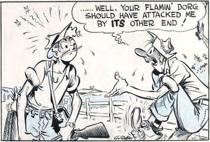 An original ‘Bluey and Curley’ block comic-strip. No date, probably early nineteen-fifties. Alex Gurney Papers, MS 13561, Australian Manuscripts Collection. Reproduced courtesy of Margaret Gurney. Dialogue: ' … well, your flamin' dorg should have attacked me by its other end!' [next frame of cartoon, following that on page 62]