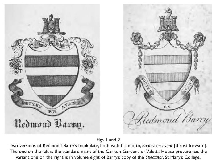 Fig . One version of Redmond Barry’s bookplate, with his motto, Boutez en avant [thrust forward]. This one is standard mark of the Carlton Gardens or Valetta House provenance. St Mary’s College. [illustrated bookplate with name Redmond Barry]