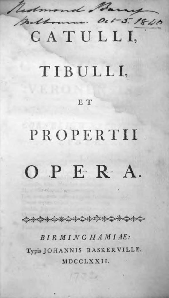Fig. 3 The title page of Catulli Tibulli, et Propertii Opera, Birminghamiæ: Johannis Baskerville, MDCCLXXII [1772], acquired by Barry in Melbourne on 5 October, 1840. St Mary’s College. [book title page]