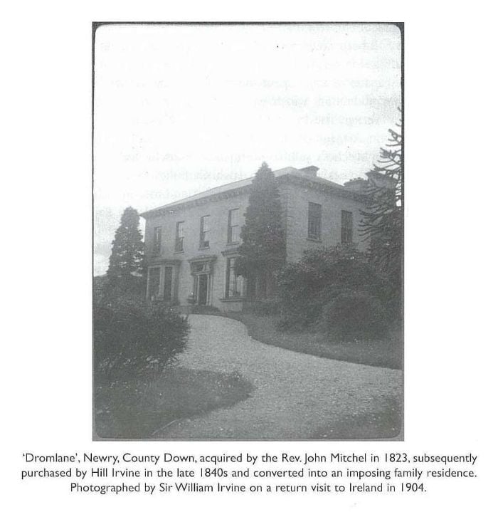 ‘Dromlane’, Newry, County Down, acquired by the Rev. John Mitchel in 1823, subsequently purchased by Hill Irvine in the late 1840s and converted into an imposing family residence. Photographed by Sir William Irvine on a return visit to Ireland in 1904. [photograph]