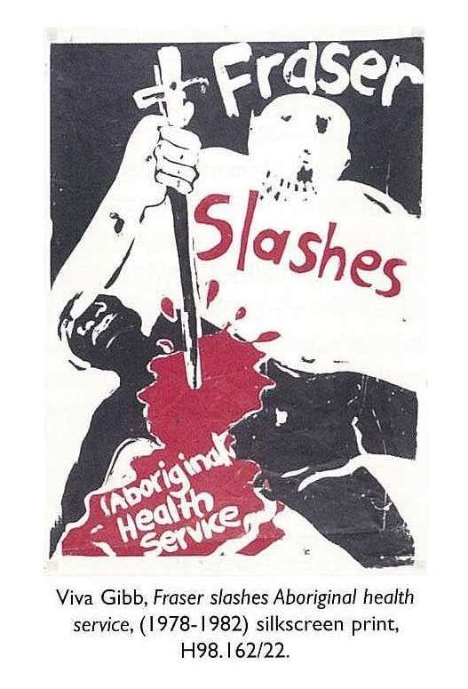 Viva Gibb, Fraser slashes Aboriginal health service, (1978-1982) silkscreen print, H98.162/22. [poster]