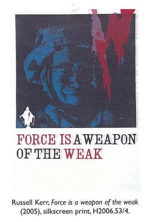 Russell Kerr, Force is a weapon of the weak (2005), silkscreen print, H2006.53/4. [poster]