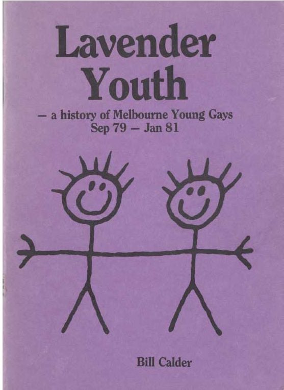 Front cover of Bill Calder’s account of Melbourne Young Gays, 'Lavender Youth: a history of Melbourne Young Gays Sep 79-Jan 81'. [Book cover]